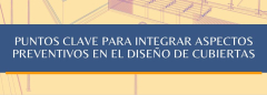 DOCUMENTO “PUNTOS CLAVE PARA INTEGRAR ASPECTOS PREVENTIVOS EN EL DISEÑO DE CUBIERTAS”